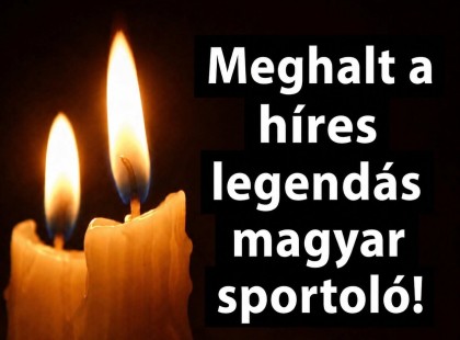 írd át a képen a feliratot Meghalt a híres legendás magyar sportoló!