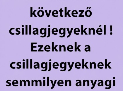 Nagy pénz áll a házhoz váratlanul a következő csillagjegyeknél! Ezeknek a csillagjegyeknek semmilyen anyagi gondjuk nem lesz júniusban! ?