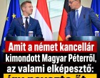Amit a német kancellár kimondott Magyar Péterről, az valami elképesztő: így nevezte őt…