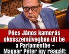 Pócs János kamerás okosszemüvegben ült be a Parlamentbe – Magyar Péter így reagált: „Gyönyörű újítás”