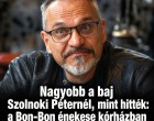 Nagyobb a baj Szolnoki Péternél, mint hitték: a Bon-Bon énekese kórházban vívja élete harcát