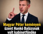 Magyar Péter keményen üzent Hankó Balázsnak volt kabinetfőnöke letartóztatása után