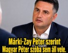 Márki-Zay Péter szerint Magyar Péter szóba sem áll vele