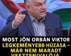 Most jön Orbán Viktor legkeményebb húzása – Már nem maradt vesztenivalója -