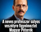 A neves professzor súlyos veszélyre figyelmeztet Magyar Péterék meredek húzása miatt