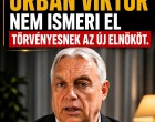 Orbán Viktor nem ismeri el törvényesnek az új elnököt.