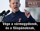 Itt a vége a vármegyéknek, és a főispánoknak, visszatérnek a megyék!