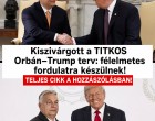 Kiszivárgott a TITKOS Orbán–Trump terv: félelmetes fordulatra készülnek!