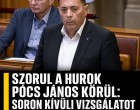 Szorul a hurok Pócs János körül: soron kívüli vizsgálatot követelnek