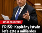 FRISS: Kapitány István lefejezte a milliárdos állami pénzekkel dolgozó vezetést