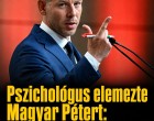 Pszichológus elemezte Magyar Pétert: súlyos következtetésre jutott a viselkedéséről
