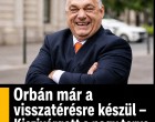 Orbán már a visszatérést tervezi!