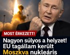 Nagyon súlyos a helyzet! EU tagállam került Moszkva nukleáris célkeresztjébe.