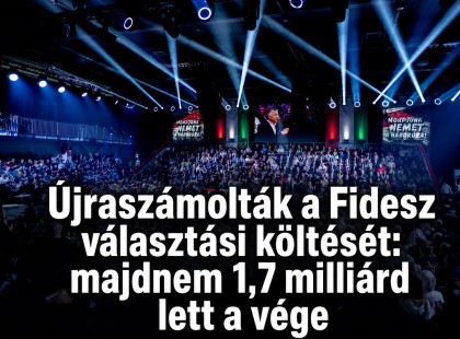 Újraszámolták a Fidesz választási költését: majdnem 1,7 milliárd lett a vége