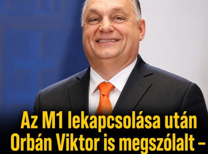 Az M1 lekapcsolása után Orbán Viktor is megszólalt – csak nézünk, mit mondott