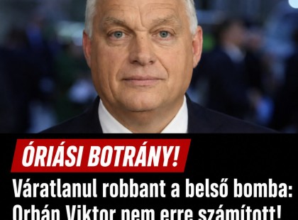 Váratlanul robbant a belső bomba: Orbán Viktor nem erre számított!Mutatjuk: