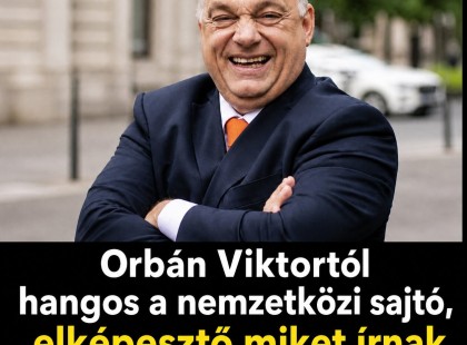Orbán Viktortól hangos a nemzetközi sajtó, elképesztő miket írnak róla!