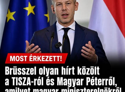 Brüsszel olyan hírt közölt a TISZA-ról és Magyar Péterről, amilyet magyar miniszterelnökről még soha!