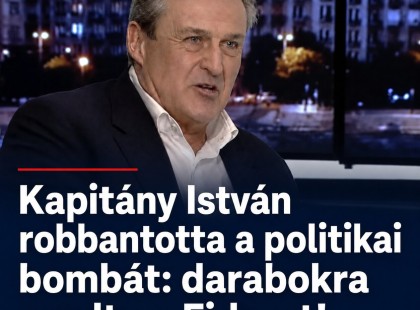 Kapitány István robbantotta a politikai bombát: darabokra szedte a Fideszt! ? Cikk a hozzászólásoknál >>>