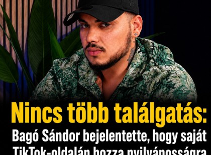 Bagó Sándor bejelentette, hogy saját TikTok-oldalán hozza nyilvánosságra „Zsolti bácsi” valódi nevét