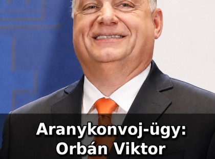 Aranykonvoj-ügy: Orbán Viktor letartóztatását is indítványozták, akár 12 év börtön is felmerülhet