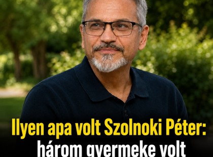Ilyen apa volt Szolnoki Péter: három gyermeke volt számára a legfontosabb!