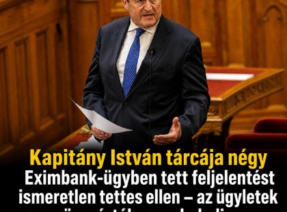 Kapitány István tárcája négy Eximbank-ügyben tett feljelentést ismeretlen tettes ellen – az ügyletek összértéke meghaladja az ezermilliárd forintot