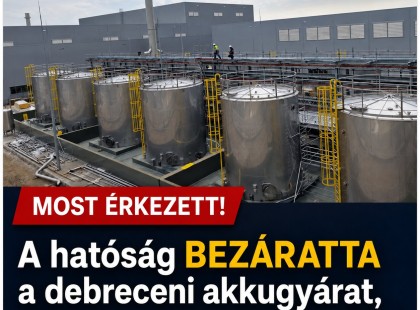 Most érkezett: A hatóság bezáratta a debreceni akkugyárat, minden tevékenységet megtiltott