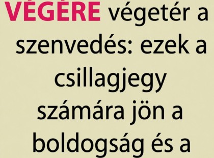 Július VÉGÉN véget ér a szenvedés: 4 csillagjegy számára jön a boldogság és a siker! ♋♈