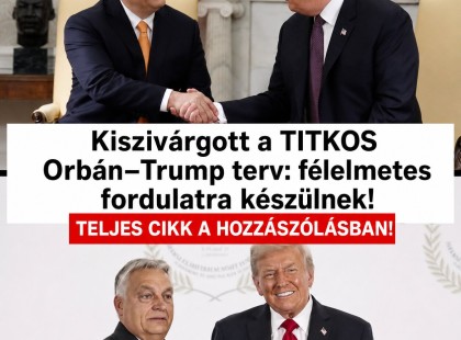 Kiszivárgott a TITKOS Orbán–Trump terv: félelmetes fordulatra készülnek!