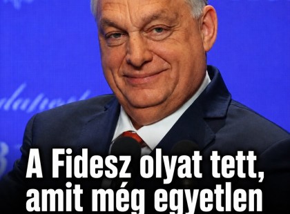 A Fidesz olyat tett, amit még egyetlen párt sem az elmúlt 36 évben