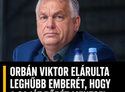 Orbán Viktor elárulta leghűbb emberét, hogy a saját bőrét mentse!