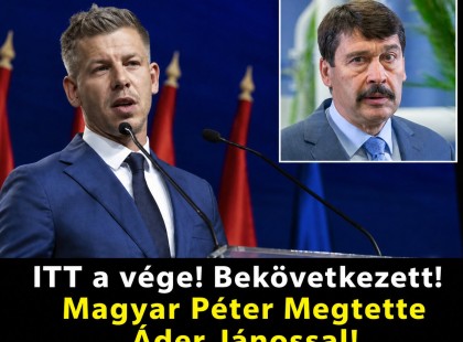 ITT a vége! Bekövetkezett! Magyar Péter Megtette Áder Jánossal!