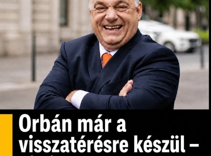Orbán már a visszatérést tervezi!
