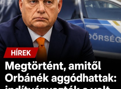 Megtörtént , amitől Orbánék aggódhattak: indítványozták a volt miniszterelnök letartóztatását! ????? ? ?????́???́??́?????́?!