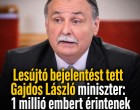Lesújtó bejelentést tett Gajdos László miniszter: 1 millió embert érintenek a rossz hírek