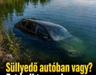 Süllyedő autóban vagy? Ezt kell tenned – sokan nem tudják
