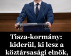 Tisza-kormány: kiderül, ki lesz a köztársasági elnök, közel 900 milliárdos program indul