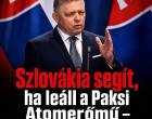Szlovákia segít, ha leáll a Paksi Atomerőmű – jelentette be Robert Fico
