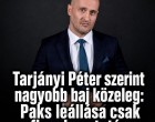 Tarjányi Péter szerint nagyobb baj közeleg: Paks leállása csak figyelmeztetés