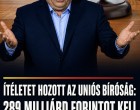 Ítéletet hozott uniós bíróság: 289 milliárd forintot kell visszafizetni az adó fizetőknek a Fidesz miatt!
