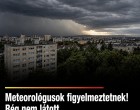 Meteorológusok figyelmeztetnek!Rég nem látott fordulat jön órákon belül!Mutatjuk: