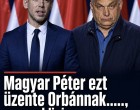 Magyar Péter ezt üzente Orbánnak......, ez az eddigi legkeményebb kritika !