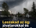 Leszakad az ég: zivatarokkal és lehűléssel érkezik a várva várt fordulat!