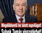 Megdöbbentő hír látott napvilágot !Sulyok Tamás visszatérhet!