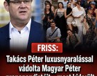 Takács Péter luxusnyaralással vádolta Magyar Péter propagandistáit – most kiderült az igazság!