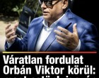 Váratlan fordulat Orbán Viktor körül: most estünk igazán hanyatt!