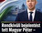 Rendkívüli bejelentést tett Magyar Péter – erre várt az egész ország! Cikk a hozzászólásoknál >>>