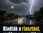 Kiadták a riasztást, ezekben a megyékben csap ma le a zivatarhullám!