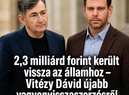 2,3 milliárd forint került vissza az államhoz – Vitézy Dávid újabb vagyonvisszaszerzésről számolt be